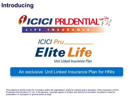 Introducing This material is strictly meant for circulation within the organization/ solely for training and/or education of the employees of ICICI Prudential.