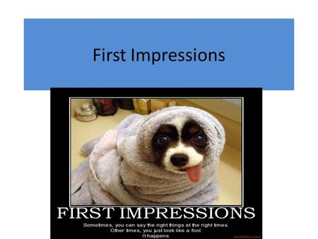 First Impressions. I really do believe that self-confidence is something that others are aware of in us. If you’ve got self-confidence, or you don’t,