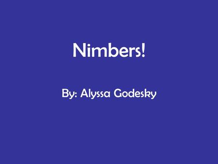 Nimbers! By: Alyssa Godesky. Nimbers come from a game called Nim, one of the oldest known strategy games.