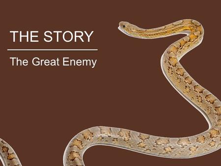 THE STORY The Great Enemy. THE STORY Who is Jesus? He is an example, but much more than an example. He is a master teacher, but much more than a master.