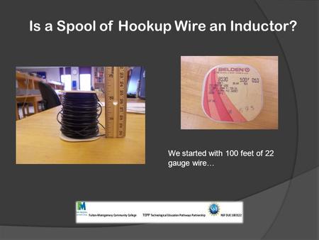 Is a Spool of Hookup Wire an Inductor? We started with 100 feet of 22 gauge wire…