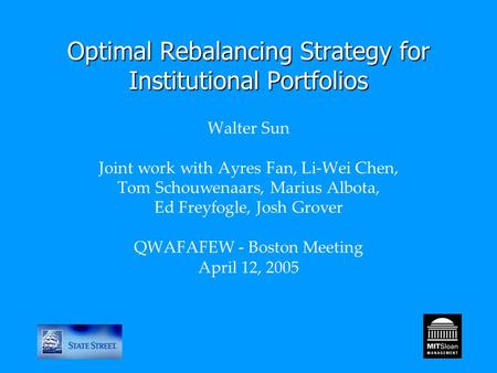 Optimal Rebalancing Strategy for Institutional Portfolios Optimal Rebalancing Strategy for Institutional Portfolios Walter Sun Joint work with Ayres Fan,