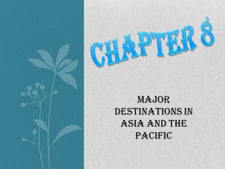 Major Destinations in Asia and the Pacific. Major Destinations in Asia Top three major destinations in Asia: (Nicole) 1)Beijing, China 2)Hanoi, Vietnam.