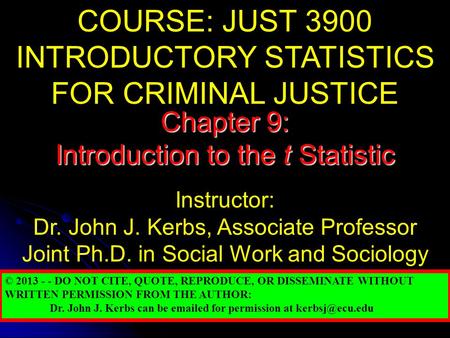 COURSE: JUST 3900 INTRODUCTORY STATISTICS FOR CRIMINAL JUSTICE Instructor: Dr. John J. Kerbs, Associate Professor Joint Ph.D. in Social Work and Sociology.