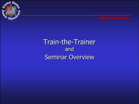 USPS University Train-the-Trainer and Seminar Overview.