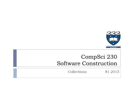 CollectionsS1 2015 CompSci 230 Software Construction.