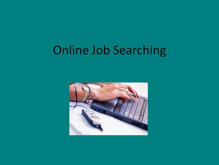 Online Job Searching. Class Outline – Preparation – Free Assessment Tests – Researching Occupations – Searching for Job Postings.