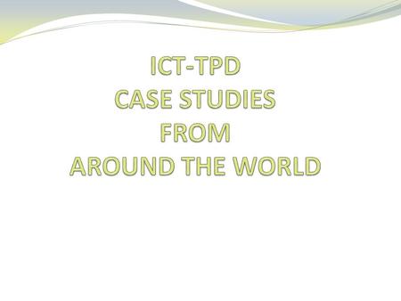 Case studies from across the world EmergingApplyingInfusingTransforming Ireland? Singapore? Africa?