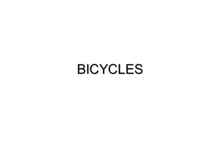 BICYCLES. Bicycle History  Celerifere or Hobby Horse  Draisienne  First Pedal Operated  Velocipede  First Chain Operated  Ordinary  Safety.