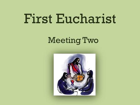 First Eucharist Meeting Two. Sign of the Cross The practice of making the Sign of the Cross goes back to the second century. It was used at many points.