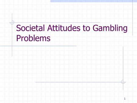 1 Societal Attitudes to Gambling Problems. 2 What I am interested in How does the general public view the nature of gambling problems? Do people believe.