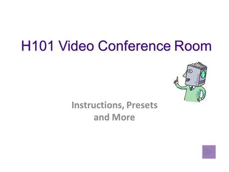 H101 Video Conference Room Instructions, Presets and More.