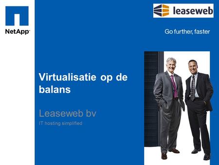 Tag line, tag line Virtualisatie op de balans Leaseweb bv IT hosting simplified.