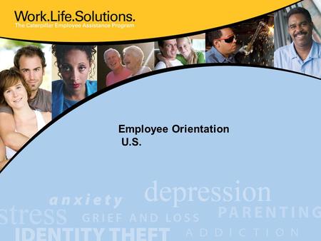 Employee Orientation U.S.. What is Work.Life.Solutions.? Work.Life.Solutions is a voluntary, confidential, FREE benefit designed to help you and your.