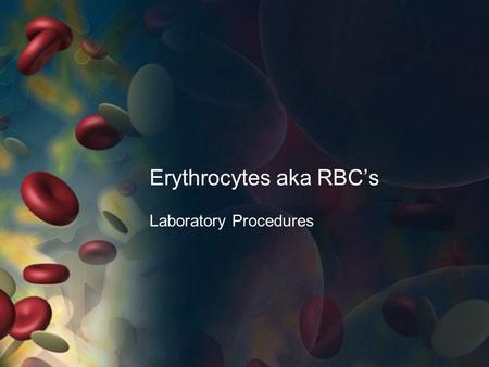 Erythrocytes aka RBC’s