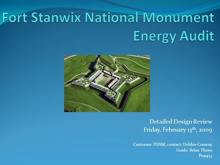Detailed Design Review Friday, February 13 th, 2009 Customer: FSNM, contact: Debbie Conway Guide: Brian Thorn P09453.