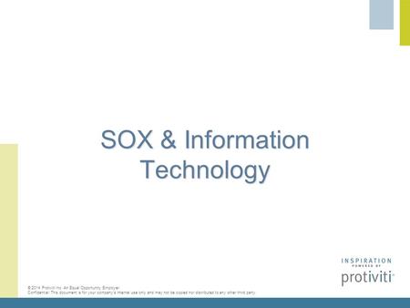 © 2014 Protiviti Inc. An Equal Opportunity Employer. Confidential: This document is for your company’s internal use only and may not be copied nor distributed.