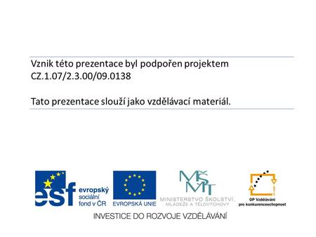 Vznik této prezentace byl podpořen projektem CZ.1.07/2.3.00/09.0138 Tato prezentace slouží jako vzdělávací materiál.