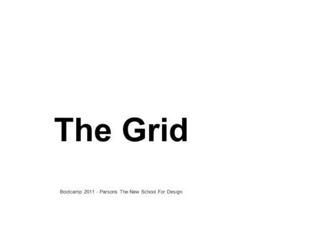 The Grid Bootcamp 2011 - Parsons The New School For Design.