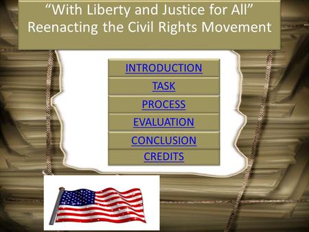 “With Liberty and Justice for All” Reenacting the Civil Rights Movement “With Liberty and Justice for All” Reenacting the Civil Rights Movement CREDITS.