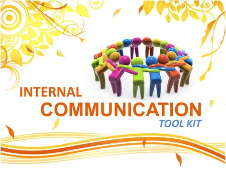 TOOL KIT INTERNAL COMMUNICATION. PRESENTERS Faiza Ameer Husnain Yousuf Abeer Amin Atia Iqbal Hasan Aziz.