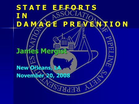 S T A T E E F F O R T S I N D A M A G E James Mergist S T A T E E F F O R T S I N D A M A G E P R E V E N T I O N James Mergist New Orleans, LA November.