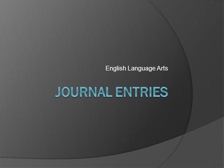 English Language Arts. Journal Entry #1 2/24/2015  What did you do during President’s week?  You must write 4 or more complete sentences.  Restate.