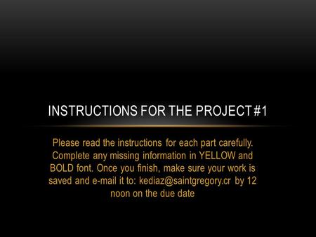 Please read the instructions for each part carefully. Complete any missing information in YELLOW and BOLD font. Once you finish, make sure your work is.