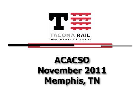 ACACSO November 2011 Memphis, TN. Tacoma Rail Yesterday.