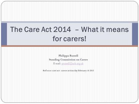 Philippa Russell Standing Commission on Carers   Ref: scoc care act carers action day february 18 2015 The.