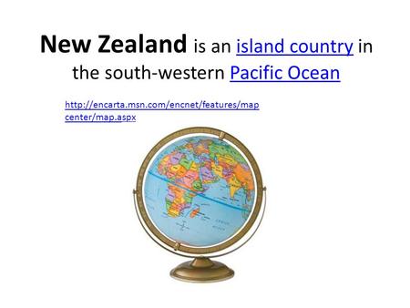 New Zealand is an island country in the south-western Pacific Oceanisland countryPacific Ocean  center/map.aspx.