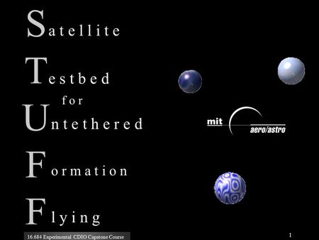 16.684 Experimental CDIO Capstone Course 1 S T U F F a t e l l i t e e s t b e d n t e t h e r e d o r m a t i o n l y i n g f o r.