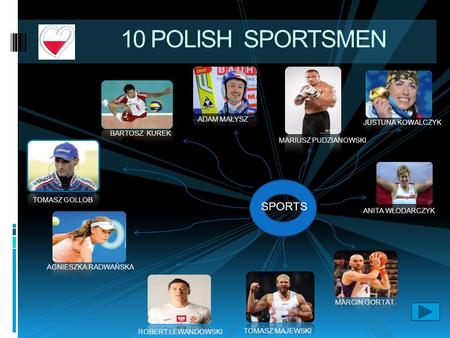 10 POLISH SPORTSMEN BARTOSZ KUREK SPORTS ADAM MAŁYSZ MARCIN GORTAT JUSTUNA KOWALCZYK MARIUSZ PUDZIANOWSKI ANITA WŁODARCZYK TOMASZ MAJEWSKI TOMASZ GOLLOB.