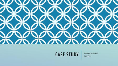 CASE STUDY Danica Pacheco SPE 551. STUDENT OVERVIEW R yan M. Seven years old Family of 5 Dad, Mom, 2 Sisters Addy(3) and Sara (12) Loves Disney (movies,