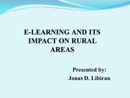 Presented by: Jonas D. Libiran. Introduction With the introduction of Information and Communication Technology (ICT) infrastructure to most of the rural.