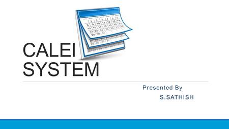 CALENDAR SYSTEM Presented By S.SATHISH. CONTENT  INTRODUCTION  TYPES OF CALENDAR  SOLAR CALENDARS  JULIAN CALENDAR  LUNAR CALENDARS  LUNISOLAR CALENDARS.