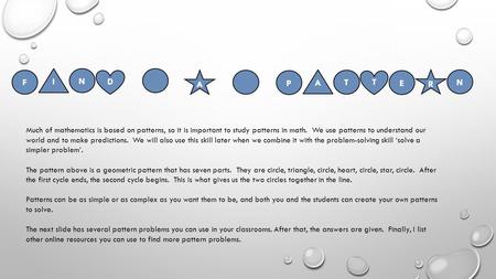 F A T R N T EP N I D A Much of mathematics is based on patterns, so it is important to study patterns in math. We use patterns to understand our world.