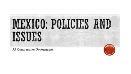 AP Comparative Government.  Even with the economic downturn of 2008, the economy of Mexico is significantly better than it was in the 1940’s  Infant.