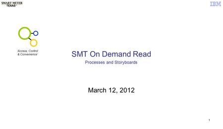 1 SMT On Demand Read March 12, 2012 Processes and Storyboards ‘Access, Control & Convenience’