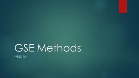 GSE Methods WEEK 10.