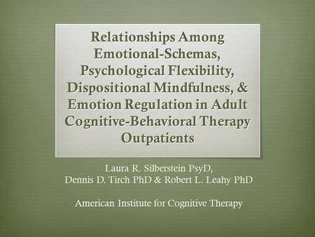 Relationships Among Emotional-Schemas, Psychological Flexibility, Dispositional Mindfulness, & Emotion Regulation in Adult Cognitive-Behavioral Therapy.