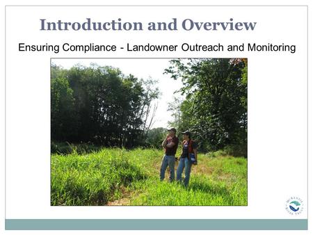 Introduction and Overview Ensuring Compliance - Landowner Outreach and Monitoring.