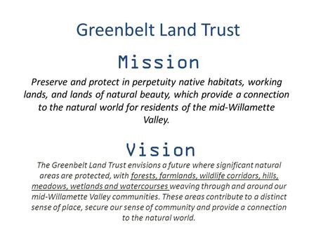 Greenbelt Land Trust Preserve and protect in perpetuity native habitats, working lands, and lands of natural beauty, which provide a connection to the.