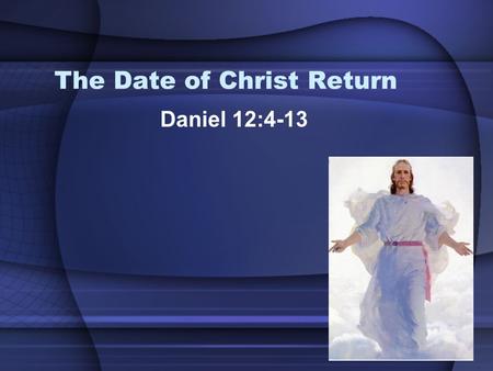 The Date of Christ Return Daniel 12:4-13. Multitudes Have Made Predictions 1831 – William Miller 1844 – William Miller 1866 – Michael Baxter 1879 – J.B.