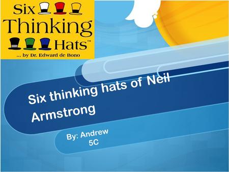 Six thinking hats of Neil Armstrong By: Andrew 5C.