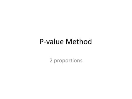 P-value Method 2 proportions. A resident of a small housing complex has a pet monkey who likes to sit out on the porch and smoke cigarettes. Some of the.