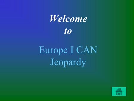 Welcome to Europe I CAN Jeopardy. $100 $200 $300 $400 $100 $200 $300 $400 Latitude & Longitude Using an Atlas Graphs, Tables, & Charts European Tour.