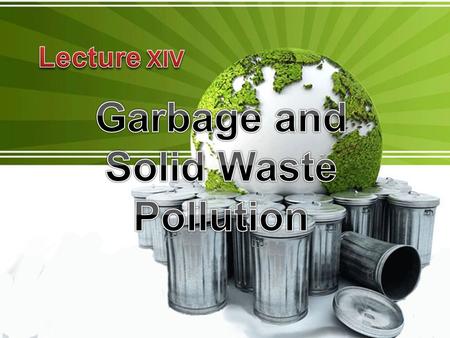  Can be easily touched, seen and smell.  Growing accumulation depresses land values, increases traffic, and ruins health, aesthetics and the necessities.