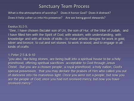 What is the atmosphere of worship? Does it honor God? Does it distract? Does it help usher us into His presence? Are we being good stewards? Exodus 31:2-5.