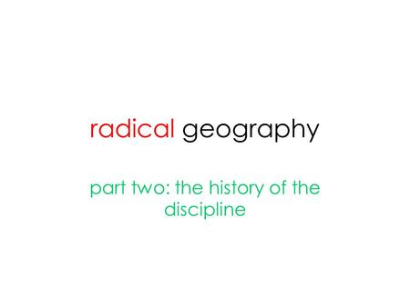 Radical geography part two: the history of the discipline.